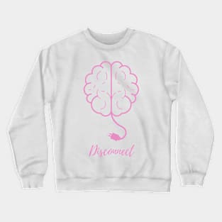 Time to Disconnect the Brain! Crewneck Sweatshirt